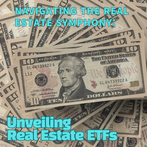 Navigating the Real Estate Symphony: Unveiling Real Estate ETFs